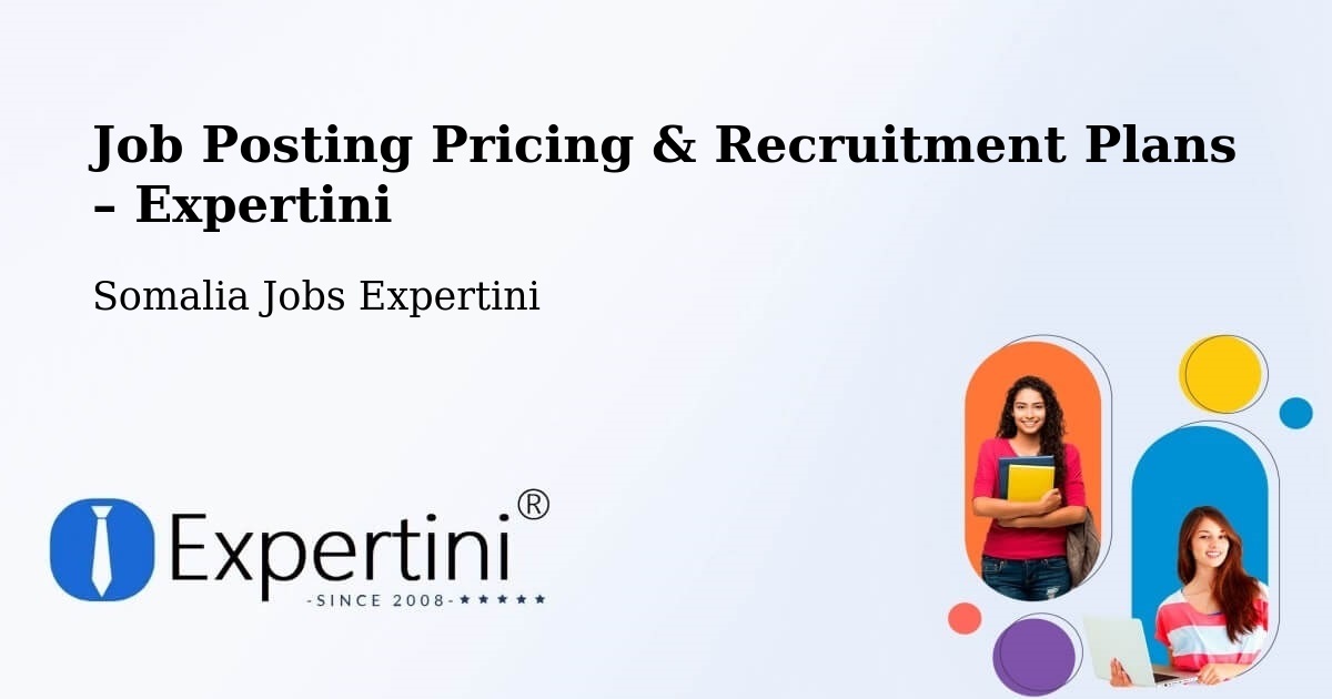 Job Posting Pricing & Recruitment Plans – Marka - Marka, Somalia Jobs Expertini